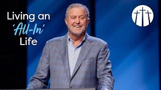 “Living an ‘All-In’ Life” | Pastor Steve Gaines