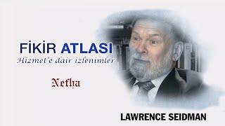 Lawrence Seidman | Fethullah Gülen Hocaefendi ve Hizmet'e dair izlenimler | Fikir Atlası 8.Bölüm