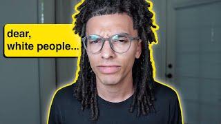 dear white people with dreadlocks...