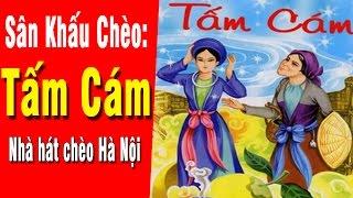 Hát Chèo Cổ 2017 | Tấm Cám Full - Nhà hát chèo Hà Nội | Sân Khấu Chèo Việt Nam