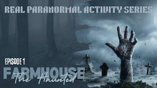 Real Paranormal Activity Series | The Haunted Farmhouse  Episode 1