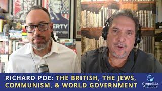 Richard Poe: The British, The Jews, Communism, & World Government