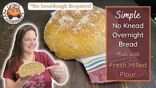 Simple No Knead Artisan Bread - Overnight Fresh Milled Flour Easy Recipe