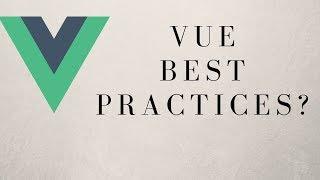 Are These Vue.js Best Practices? Video Critique!