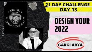 Day 13 of how to "Design your 2022 Challenge" | Gargi Arya 