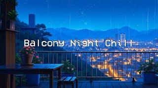 Balcony Night Chill  Chill Beats & Rainy Sounds ️ Lofi Chill Mix to Deep Focus to Relax, Study