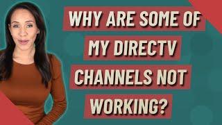 Why are some of my directv channels not working?