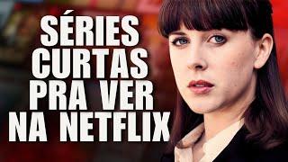 4 SÉRIES NA NETFLIX CURTAS E MUITO BOAS PRA VER AGORA!