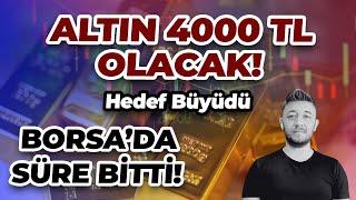 ALTIN HEDEFİ BÜYÜDÜ! 4000TL / BORSA'DA SÜRE BİTTİ!