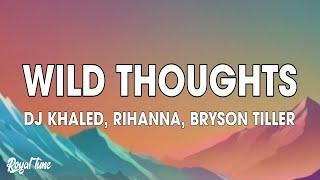 DJ Khaled - Wild Thoughts (Lyrics) ft. Rihanna, Bryson Tiller