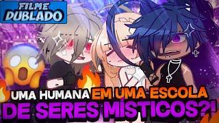 [DUBLADO] Uma Humana Em... Uma Escola De SERES MÍSTICOS?!  | O Filme | Gacha Life