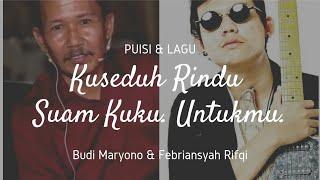 Kuseduh Rindu Suam Kuku. Untukmu. | Puisi & Lagu | Budi Maryono & Febriansyah Rifqi