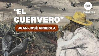 "El cuervero", de Juan José Arreola ️(cuento completo) AUDIOLIBRO/ AUDIOCUENTO | lectura voz humana