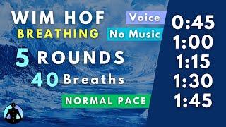 WIM HOF Guided Breathing | 40 Breaths 5 Rounds Normal Pace | Up to 1:45min | No Music