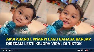 Malam Ini !! Aksi Abang L Nyanyi Lagu Bahasa Banjar Direkam Bunda Lesti Kejora Viral Di Tiktok