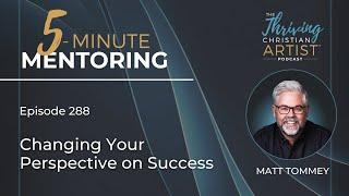 288 - Changing Your Perspective on Success | How Pressure Inhibits Creativity | Artist Rise Up