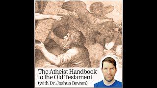 The Atheist Handbook to the Old Testament: Volume One (with Dr. Joshua Bowen)