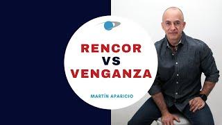 Rencor VS Venganza - Martín Aparicio - Universo Consciente USA