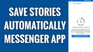 How To Automatically Save Stories To Archive On Messenger App