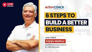 6 Steps to Build a Better Business with Coach Sanjiv Mathur | Action Coach