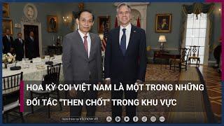 Hoa Kỳ coi Việt Nam là một trong những đối tác ''then chốt'' trong khu vực | VTC Now