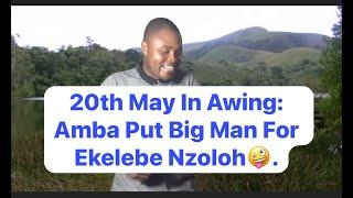 20th May In Awing: Amba Put Big Man For Ekelebe Nzoloh.