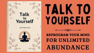 Talk to Yourself: Reprogram Your Mind for Unlimited Abundance (Audiobook)