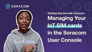 Managing Your IoT SIMs in the Soracom User Console