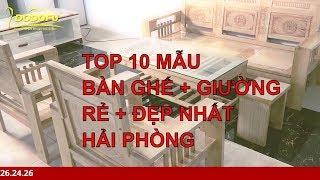 Nội thất Hải Phòng - Top 10 mẫu bàn ghế, giường ngủ giá rẻ 2019