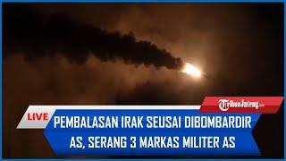 PEMBALASAN Irak seusai Dibombardir AS di 85 Titik, Serang 3 Markas Militer AS di Irak & Suriah