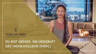 Du bist genug. Die Heilkraft des Wohlwollens (Wdh.) // Podcast #285