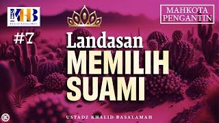 Mahkota Pengantin #7 : Landasan Memilih Suami - Khalid Basalamah