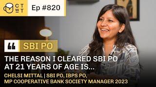 CTWT E820 - SBI PO 2023 Topper Chelsi Mittal | First Attempt | IBPS PO | 21 Years