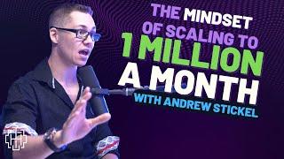 The Mindset Of Scaling To 1 Million A Month With Andrew Stickel