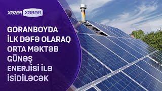 Goranboyda ilk dəfə olaraq orta məktəb günəş enerjisi ilə isidiləcək