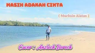 Lagu Pop Dangdut _MASIH ADAKAH CINTA ( Muchsin Alatas )#Cover : Anzlech Berech