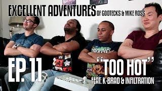 Excellent Adventures of Gootecks & Mike Ross 2014! Ep. 11: TOO HOT ft. K-Brad & Infiltration