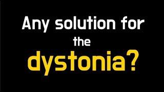 Any solution for the dystonia? 사경증(근긴장이상증)의 치료 방법은 무엇인가?