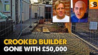 Crooked Builder Stole £50K — What Happened Next?