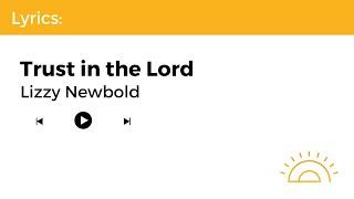 Lyrics: Trust in the Lord - Lizzie Newbold