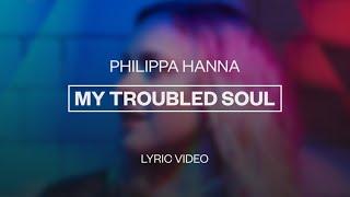 Philippa Hanna - My Troubled Soul | Lyric Video