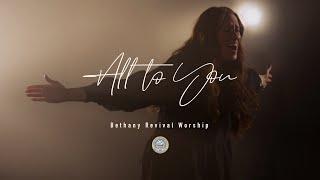 Bethany Revival Worship - All To You