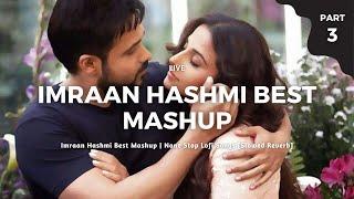 Imraan Hashmi Best Mashup | None Stop Lofi Songs [Slowed Reverb]