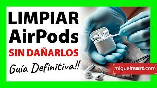 ¡Descubre Cómo Limpiar tus AirPods SIN Dañarlos! - Guía Definitiva