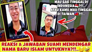 KASIH NAMA BARU ISLAM SUAMI TAIWAN‼️REAKSI & JAWABAN SUAMI DITANYA MAU TINGGAL DI INDONESIA/TAIWAN⁉️