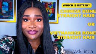 CHINESE BONE STRAIGHT HAIR OR VIETNAMESE BONE STRAIGHT HAIR WHICH IS BETTER?