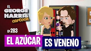 ESTRENO El George Harris Cartoon [Ep 283] EL AZÚCAR ES VENENO