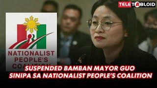 Suspended Bamban Mayor Guo sinipa sa Nationalist People’s Coalition | TELETABLOID