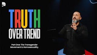 The Transgender Movement & Homosexuality | Truth over Trend