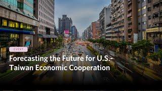 Forecasting the Future for U.S.-Taiwan Economic Cooperation